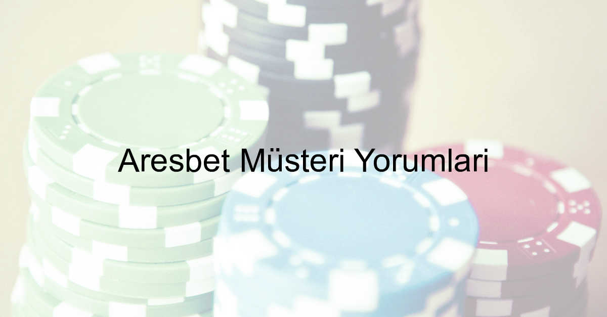 Aresbet Müşteri Yorum