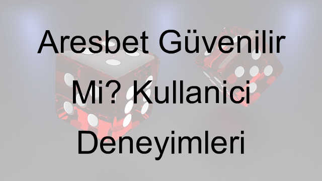 Aresbet güvenilir mi