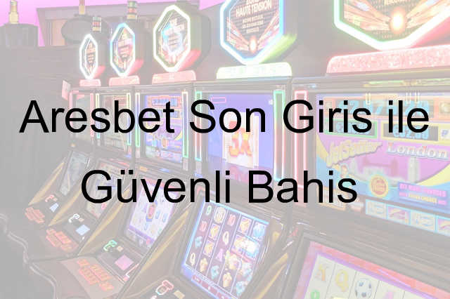 Aresbet son giriş